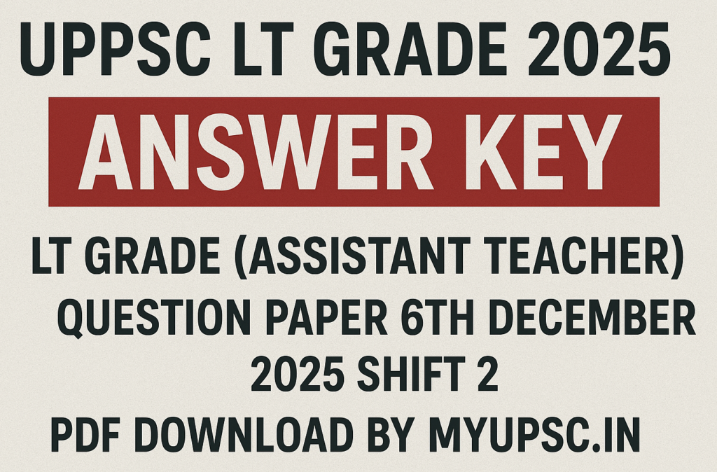 UPPSC LT Grade 2025 Answer Key,Download LT Grade (Assistant Teacher) Question Paper 6th December 2025 Shift 2 PDF,